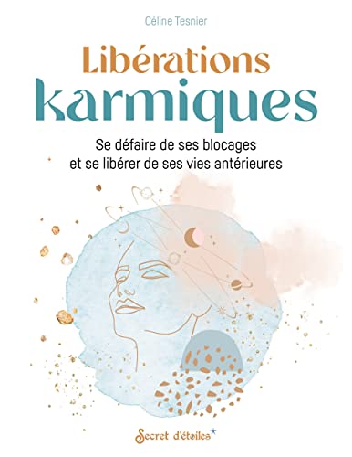 Libérations karmiques: Se défaire de ses blocages et se libérer de ses vies antérieures von SECRET ETOILES