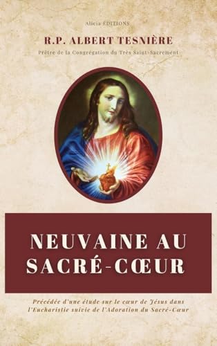Neuvaine au Sacré-C¿ur: Précédée d'une étude sur le c¿ur de Jésus dans l'Eucharistie suivie de l'Adoration du Sacré-C¿ur von Alicia Editions