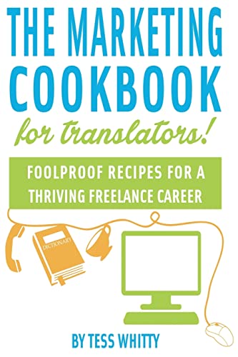 Marketing Cookbook for Translators: Foolproof recipes for a successful freelance career von CREATESPACE