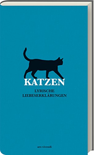 Katzen: Lyrische Liebeserklärungen – Über 100 Katzengedichte von Goethe bis Bukowski, eine einzigartige Anthologie beleuchtet durch Katzenaugen - zusammengestellt von Tessa Korber