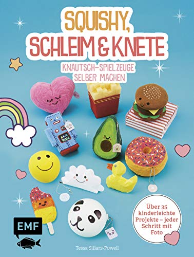 Squishy, Schleim & Knete - Knautsch-Spielzeuge selber machen: Über 35 kinderleichte Projekte – Jeder Schritt mit Foto