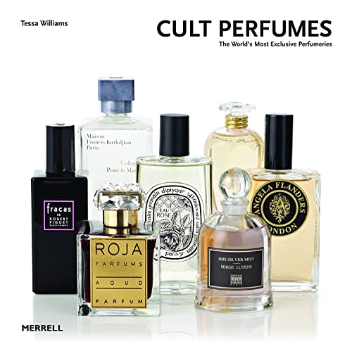 Cult Perfumes: The World's Most Exclusive Perfumeries von Merrell