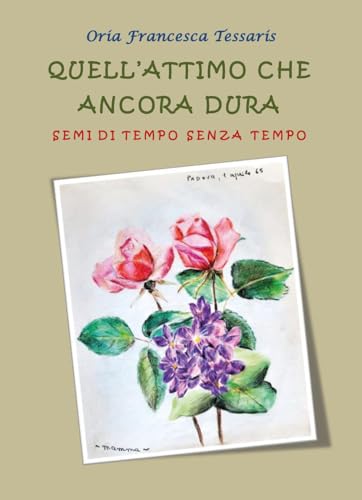 Quell'attimo che ancora dura. Semi di tempo senza tempo von Youcanprint