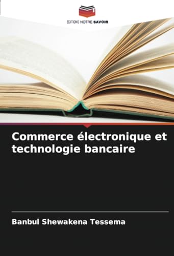 Commerce électronique et technologie bancaire von Editions Notre Savoir