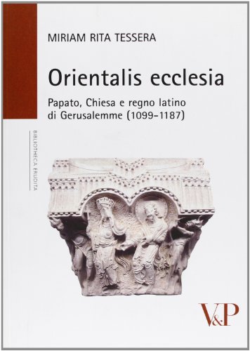 Orientalis ecclesia. Papato, Chiesa e regno latino di Gerusalemme (1099-1187) (Biblioteca erudita) von Vita e Pensiero