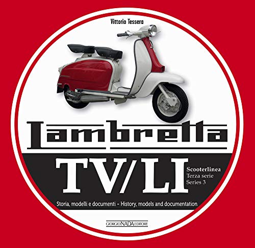 Lambretta TV/Li Scooterlinea: Terza Serie Storia, Modelli E Documenti / Series 3 History, Models and Documentation von Giorgio NADA Editore