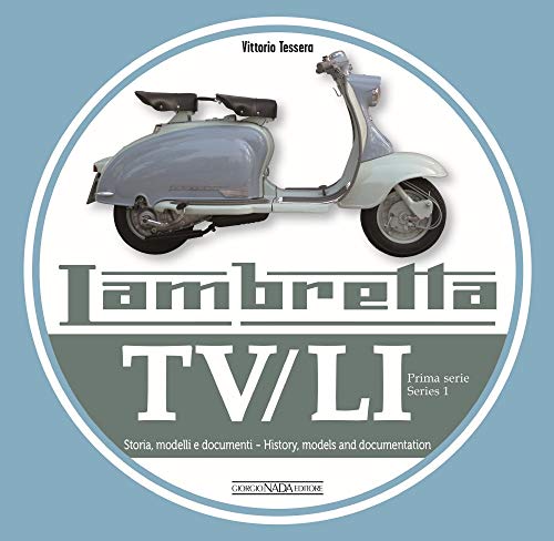 Lambretta TV/Li: Prima Serie - Series I: Storia, Modelli E Documenti/History, Models and Documentation (Prima Serie / Series 1)