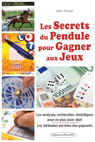 Les secrets du pendule pour gagner aux jeux - Les analyses, recherches, statistiques pour ne plus jouer idiot von EXCLUSIF
