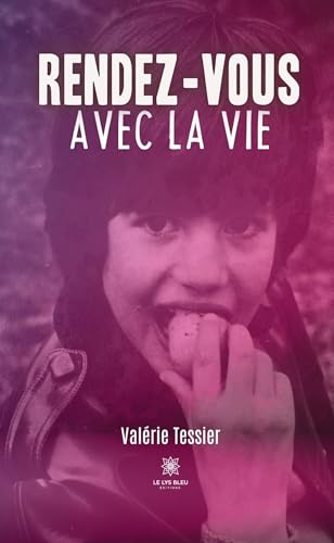 Rendez-vous avec la vie Rendez-vous avec la vie von LE LYS BLEU EDITIONS SAS