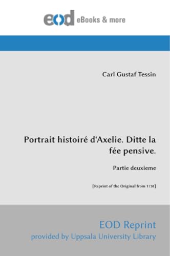 Portrait histoiré d'Axelie. Ditte la fée pensive.: Partie deuxieme [Reprint of the Original from 1738] von EOD Network