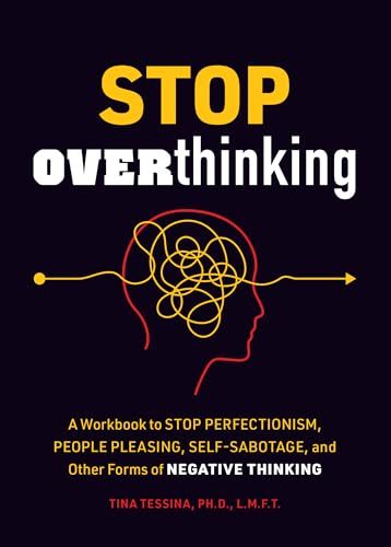 Stop Overthinking: A Workbook to Stop Perfectionism, People Pleasing, Self-Sabotage, and Other Forms of Negative Thinking (Guided Workbooks, Band 7)
