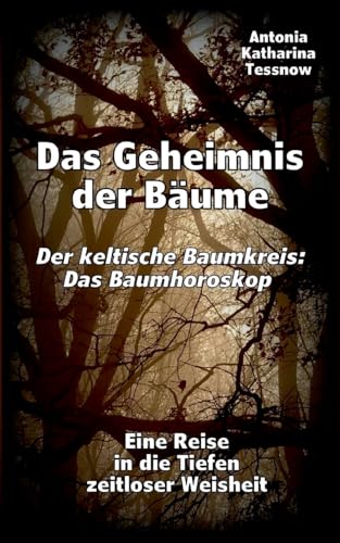 Das Geheimnis der Bäume - Der keltische Baumkreis: Das Baumhoroskop: Eine Reise in die Tiefen zeitloser Weisheit von BoD – Books on Demand