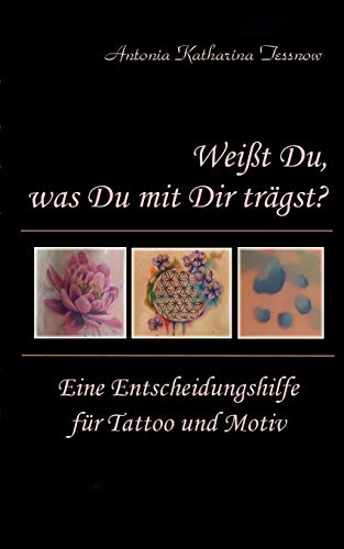 Weißt Du, was Du mit Dir trägst?: Eine Entscheidungshilfe für Tattoo und Motiv von TWENTYSIX