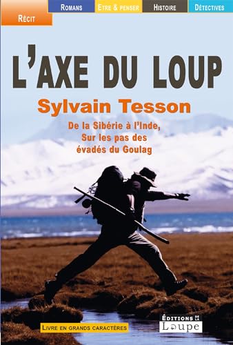 L'axe du loup : De la Sibrie l'Inde, sur les pas des vads du Goulag (grands caractres): De la Sibérie à l'Inde, sur les pas des évadés du Goulag