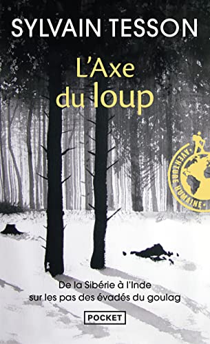 L'axe du loup : De la Sibérie à l'Inde, sur les pas des évadés du Goulag