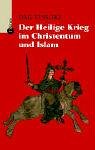 Der Heilige Krieg im Christentum und Islam