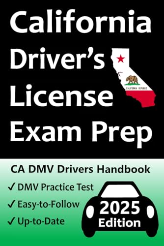 California Driver’s License Exam Prep: Everything You Need to Pass Exam → Practice Questions Based on the Latest DMV Manual, Road Signs, Traffic Laws, & Detailed Explanations of What to Expect!