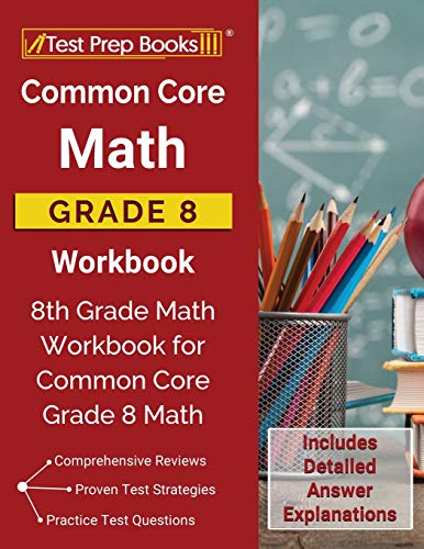Common Core Math Grade 8 Workbook: 8th Grade Math Workbook for Common Core Grade 8 Math [Includes Detailed Answer Explanations] von Test Prep Books