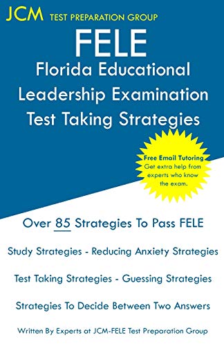 FELE Florida Educational Leadership Examination - Test Taking Strategies: FELE 084 Exam - Free Online Tutoring - New 2020 Edition - The latest strategies to pass your exam. von Jcm Test Preparation Group