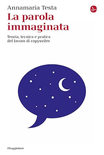 La parola immaginata. Teoria, tecnica e pratica del lavoro di copywriter. Nuova ediz. (La piccola cultura)