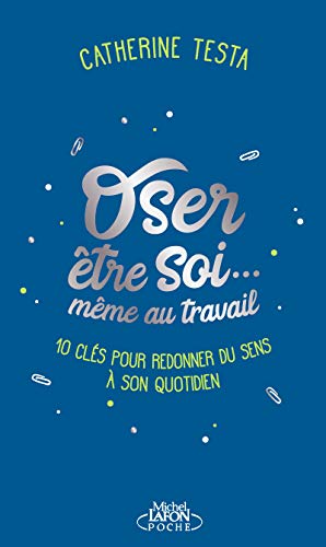 Oser être soi... même au travail: 10 clés pour redonner du sens à son quotidien von MICHEL LAFON