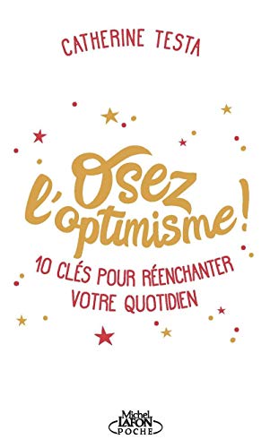 Osez l'optimisme: 10 clés pour réenchanter un peu, beaucoup, à la folie votre quotidien