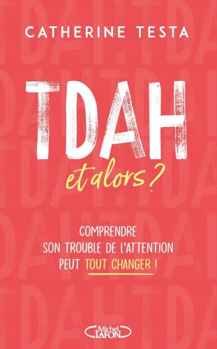 TDAH, et alors ? - Comprendre son trouble de l'attention peut tout changer ! von MICHEL LAFON