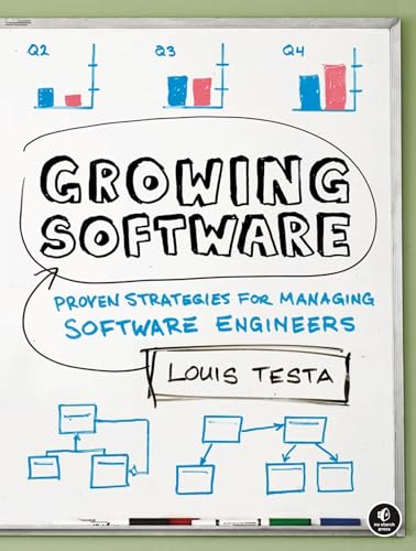 Growing Software: Proven Strategies for Managing Software Engineers