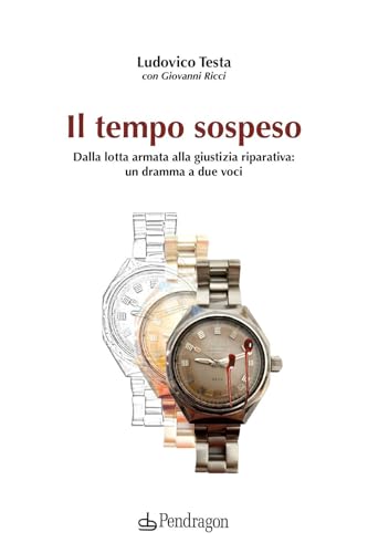 Il tempo sospeso. Dalla lotta armata alla giustizia riparativa: un dramma a due voci (Contemporanea) von Edizioni Pendragon