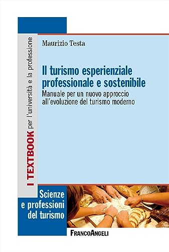 Il turismo esperienziale professionale e sostenibile. Manuale per un nuovo approccio all'evoluzione del turismo moderno (Scienze e professioni del turismo. Studi) von Franco Angeli