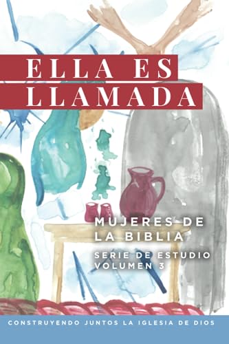 Ella es Llamada Mujeres de la Biblia: Serie de Estudio-Volumen 3