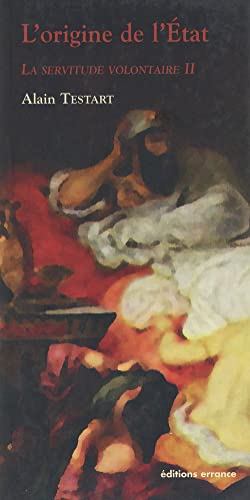 L'origine de l'état, tome 2: LA SERVITUDE VOLONTAIRE 2