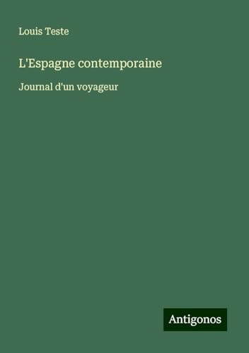L'Espagne contemporaine: Journal d'un voyageur von Antigonos Verlag