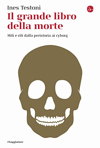 Il grande libro della morte. Miti e riti dalla preistoria ai cyborg (La cultura) von LA CULTURA