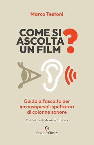 Come si ascolta un film? Guida all'ascolto per inconsapevoli spettatori di colonne sonore (De ortibus et occasibus) von Edizioni Efesto