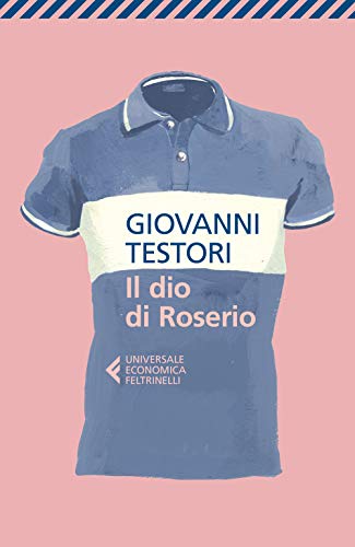 Il dio di Roserio (Universale economica, Band 9069) von Feltrinelli