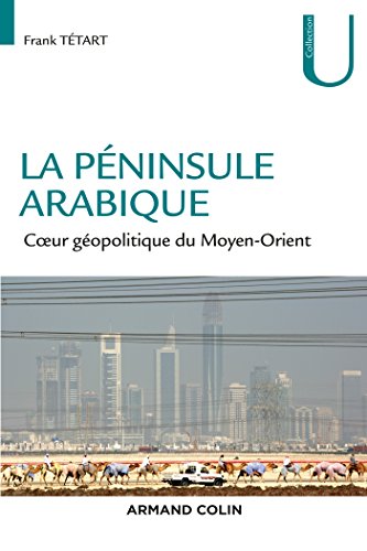 La péninsule Arabique - Coeur géopolitique du Moyen-Orient: Coeur géopolitique du Moyen-Orient