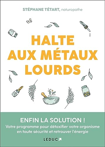 Halte aux métaux lourds: ENFIN LA SOLUTION ! Votre programme pour détoxifier votre organisme en toute sécurité et retrouver l'énergie