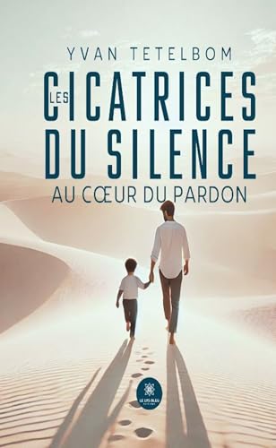 Les cicatrices du silence - Au cœur du pardon: Au coeur du pardon Les cicatrices du silence - Au cœur du pardon: Au coeur du pardon von LE LYS BLEU EDITIONS SAS