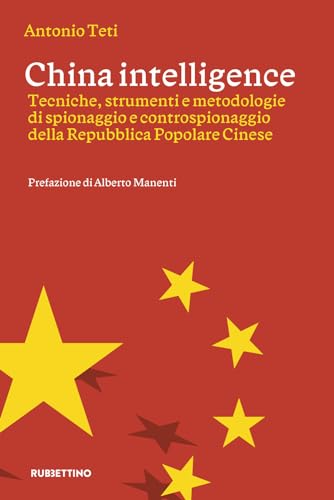 China intelligence. Tecniche, strumenti e metodologie di spionaggio e controspionaggio della Repubblica Popolare Cinese (Varia) von Rubbettino