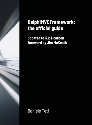 DelphiMVCFramework - the official guide: updated to 3.2.1-carbon von Lulu.com