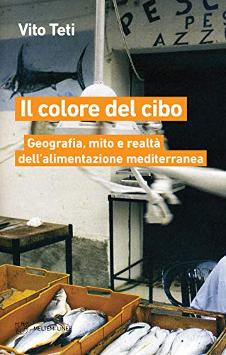 Il colore del cibo. Geografia, mito e realtà dell'alimentazione mediterranea (Linee)