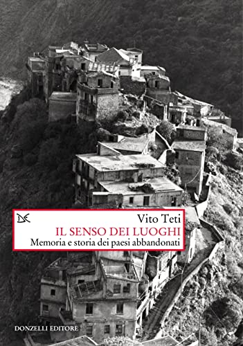 Il senso dei luoghi. Memoria e storia dei paesi abbandonati. Nuova ediz. (Saggi. Storia e scienze sociali)