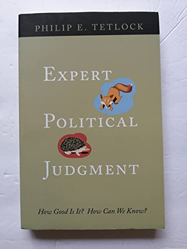 Expert Political Judgment: How Good Is It? How Can We Know?