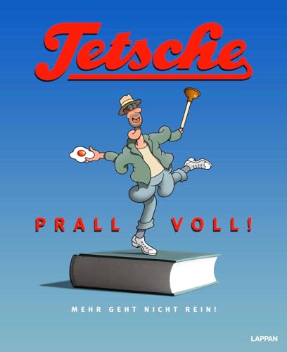 Tetsche - Prallvoll!: Mehr geht nicht rein | Cartoons, Rebusse, Installationen von Lappan