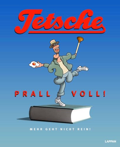 Tetsche - Prallvoll!: Mehr geht nicht rein | Cartoons, Rebusse, Installationen von Lappan Verlag