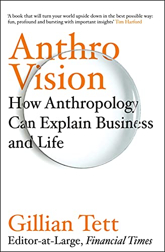 Anthro-Vision: How Anthropology Can Explain Business and Life von RANDOM HOUSE UK
