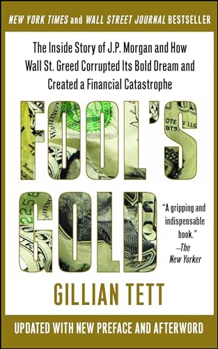 Fool's Gold: The Inside Story of J.P. Morgan and How Wall St. Greed Corrupted Its Bold Dream and Created a Financial Catastrophe