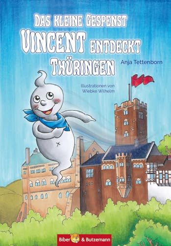 Das kleine Gespenst Vincent entdeckt Thüringen: Abenteuergeschichte und Reiseführer für Kinder von Biber & Butzemann