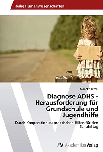Diagnose ADHS - Herausforderung für Grundschule und Jugendhilfe: Durch Kooperation zu praktischen Hilfen für den Schulalltag